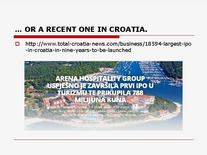 … OR A RECENT ONE IN CROATIA. o http: //www. total-croatia-news. com/business/18594 -largest-ipo -in-croatia-in-nine-years-to-be-launched