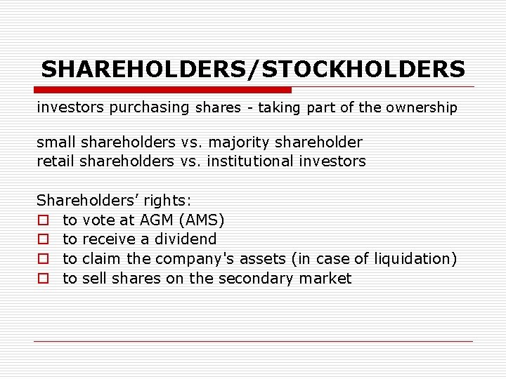 SHAREHOLDERS/STOCKHOLDERS investors purchasing shares - taking part of the ownership small shareholders vs. majority