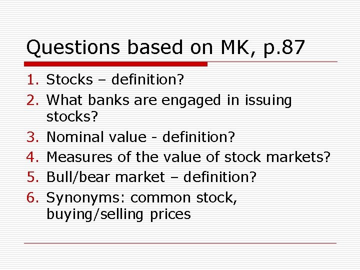 Questions based on MK, p. 87 1. Stocks – definition? 2. What banks are