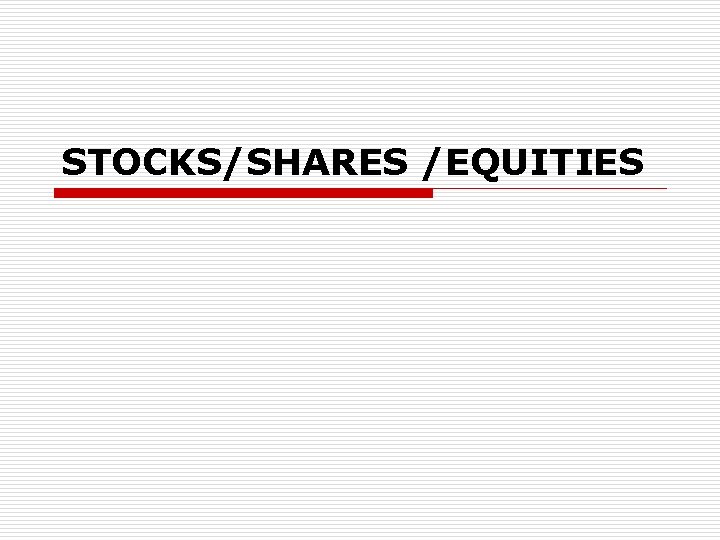 STOCKS/SHARES /EQUITIES 