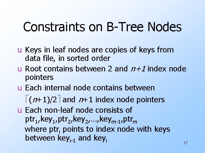 Constraints on B-Tree Nodes u Keys in leaf nodes are copies of keys from