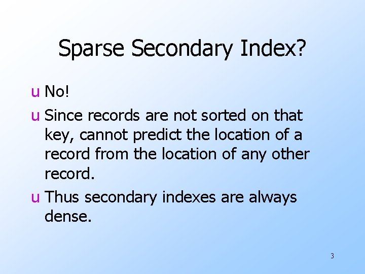 Sparse Secondary Index? u No! u Since records are not sorted on that key,