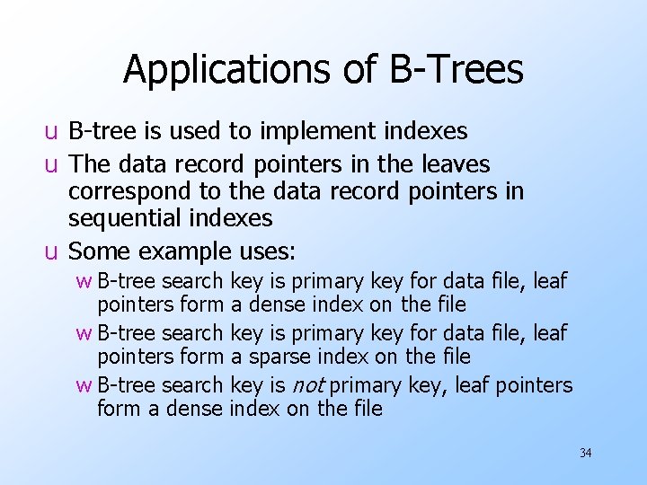Applications of B-Trees u B-tree is used to implement indexes u The data record