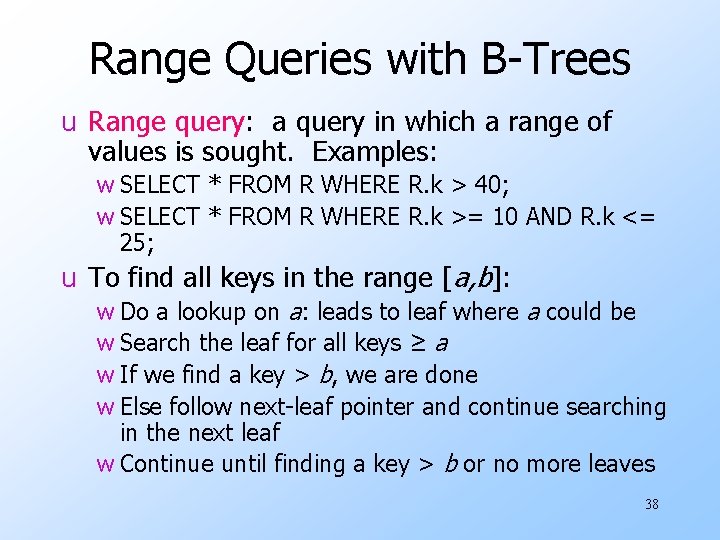 Range Queries with B-Trees u Range query: a query in which a range of