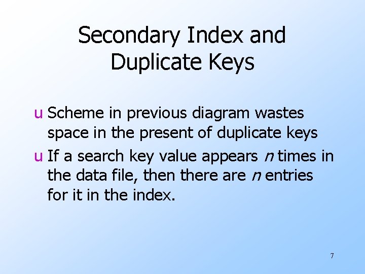 Secondary Index and Duplicate Keys u Scheme in previous diagram wastes space in the