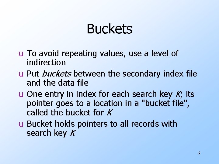Buckets u To avoid repeating values, use a level of indirection u Put buckets