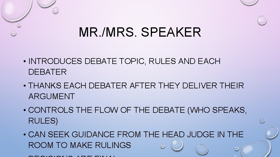 MR. /MRS. SPEAKER • INTRODUCES DEBATE TOPIC, RULES AND EACH DEBATER • THANKS EACH