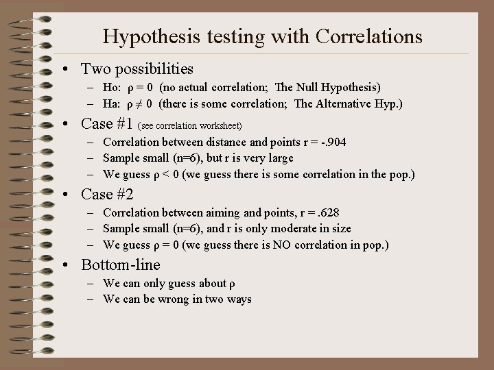 Hypothesis testing with Correlations • Two possibilities – Ho: ρ = 0 (no actual