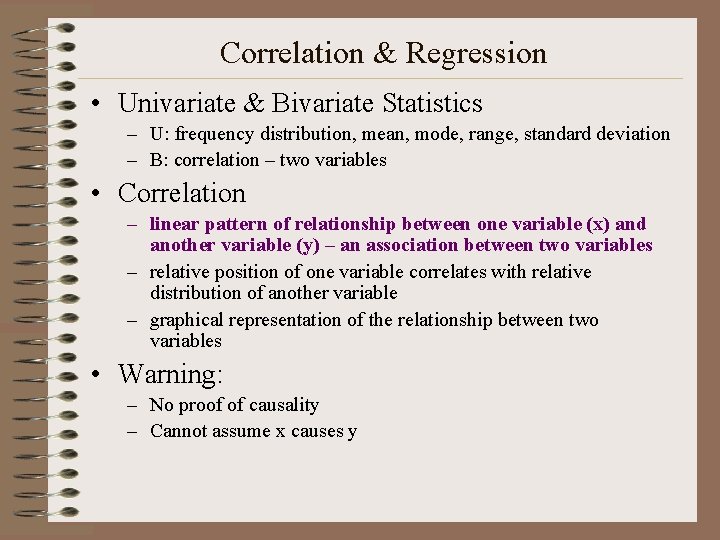 Correlation & Regression • Univariate & Bivariate Statistics – U: frequency distribution, mean, mode,
