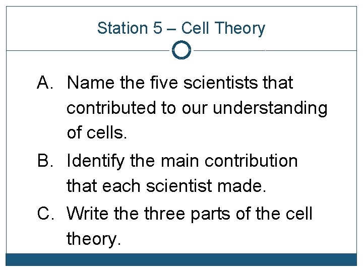 Station 5 – Cell Theory A. Name the five scientists that contributed to our