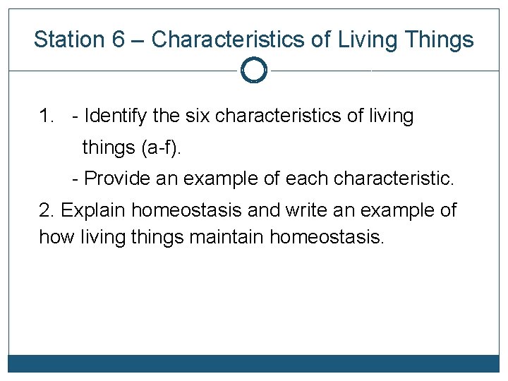 Station 6 – Characteristics of Living Things 1. - Identify the six characteristics of