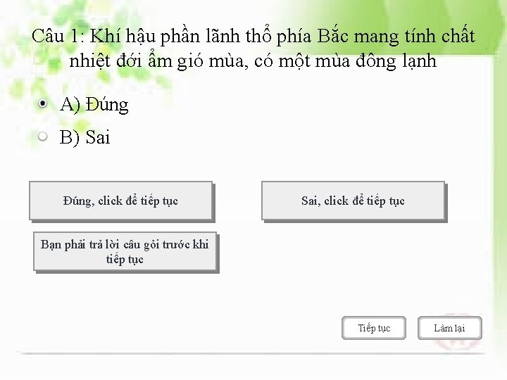 Câu 1: Khí hậu phần lãnh thổ phía Bắc mang tính chất nhiệt đới