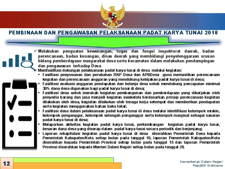 PEMBINAAN DAN PENGAWASAN PELAKSANAAN PADAT KARYA TUNAI 2018 ü Melakukan penguatan kewenangan, tugas dan