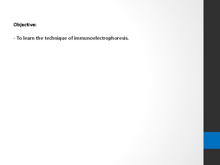 Objective: - To learn the technique of immunoelectrophoresis. 