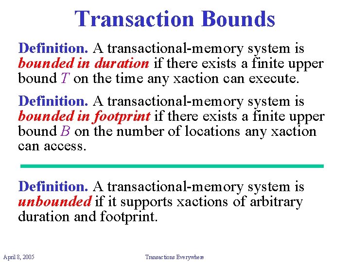 Transaction Bounds Definition. A transactional-memory system is bounded in duration if there exists a