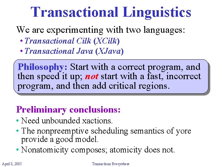 Transactional Linguistics We are experimenting with two languages: • Transactional Cilk (XCilk) • Transactional