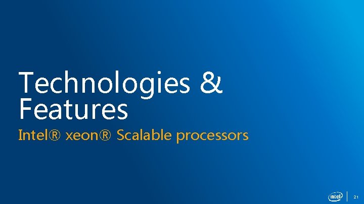 Technologies & Features Intel® xeon® Scalable processors 21 