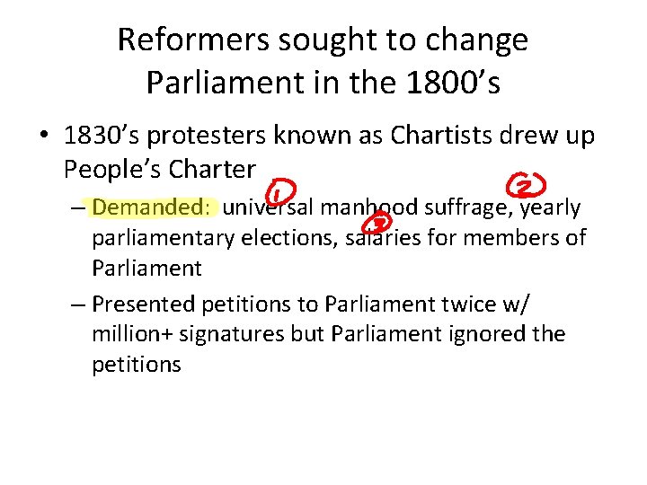 Reformers sought to change Parliament in the 1800’s • 1830’s protesters known as Chartists