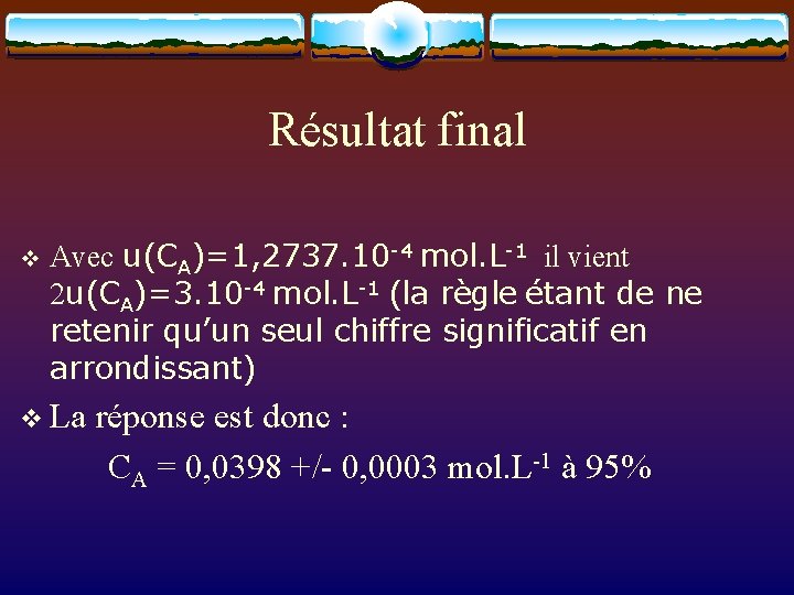 Résultat final v Avec u(CA)=1, 2737. 10 -4 mol. L-1 il vient 2 u(CA)=3.