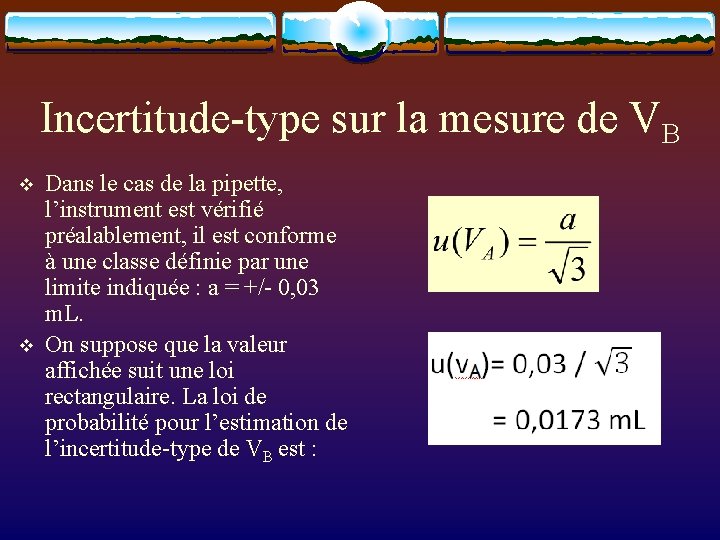 Incertitude-type sur la mesure de VB v v Dans le cas de la pipette,