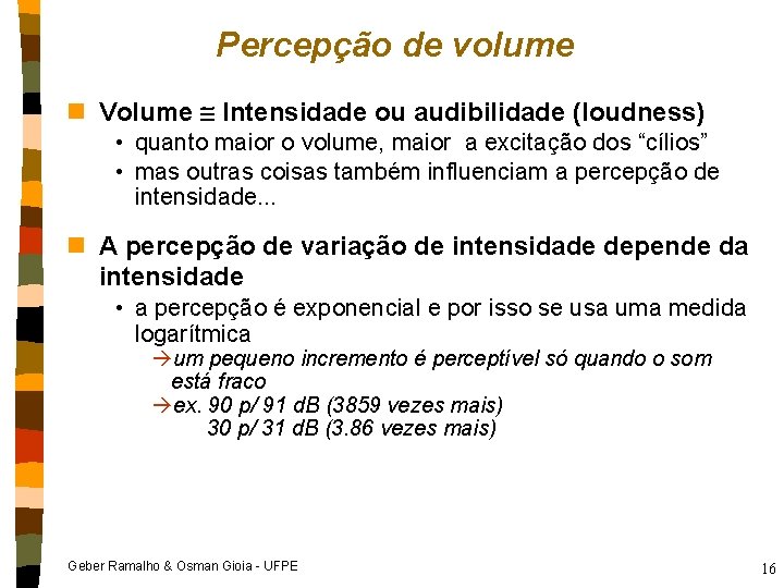 Percepção de volume n Volume Intensidade ou audibilidade (loudness) • quanto maior o volume,