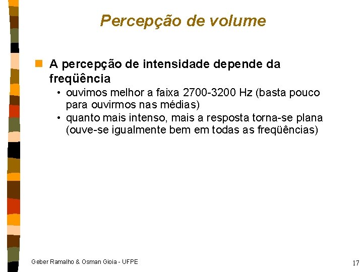 Percepção de volume n A percepção de intensidade depende da freqüência • ouvimos melhor