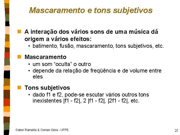 Mascaramento e tons subjetivos n A interação dos vários sons de uma música dá