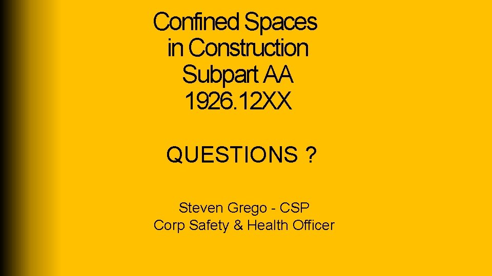 Confined Spaces in Construction Subpart AA 1926. 12 XX QUESTIONS ? Steven Grego -