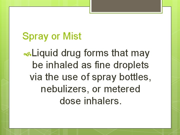 Spray or Mist Liquid drug forms that may be inhaled as fine droplets via