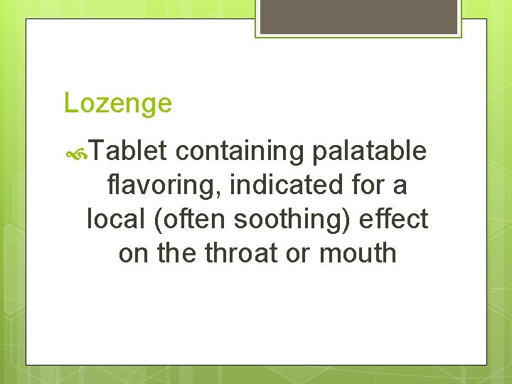 Lozenge Tablet containing palatable flavoring, indicated for a local (often soothing) effect on the