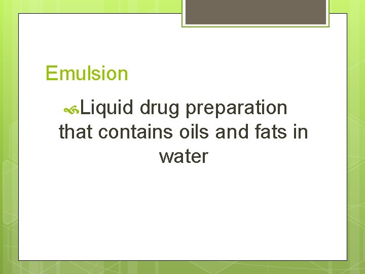 Emulsion Liquid drug preparation that contains oils and fats in water 