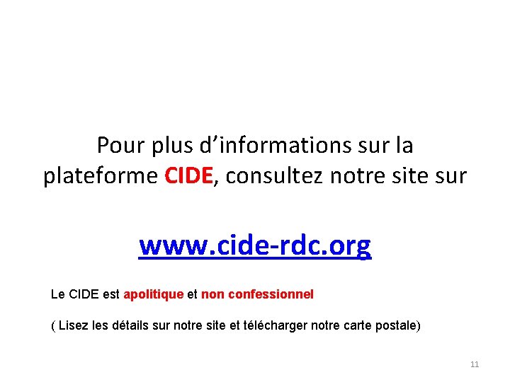 Pour plus d’informations sur la plateforme CIDE, consultez notre site sur www. cide-rdc. org