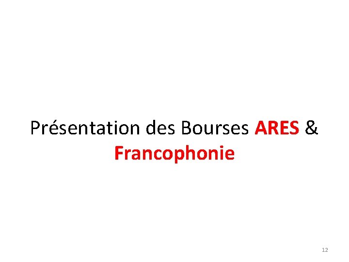 Présentation des Bourses ARES & Francophonie 12 