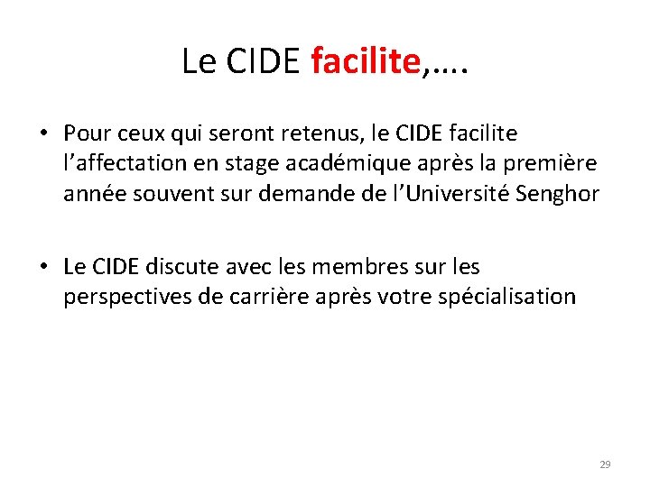 Le CIDE facilite, …. • Pour ceux qui seront retenus, le CIDE facilite l’affectation