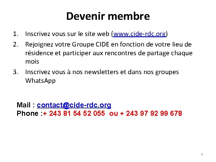 Devenir membre 1. Inscrivez vous sur le site web (www. cide-rdc. org) 2. Rejoignez