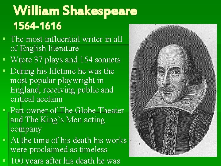 William Shakespeare 1564 -1616 § The most influential writer in all of English literature