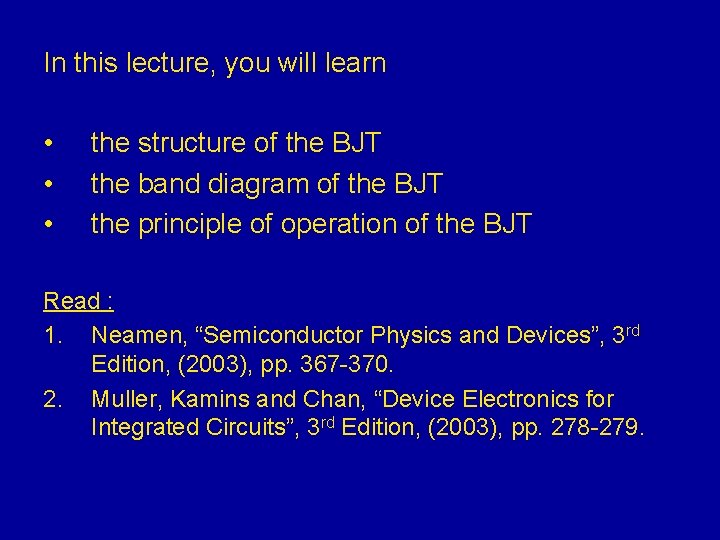 In this lecture, you will learn • • • the structure of the BJT