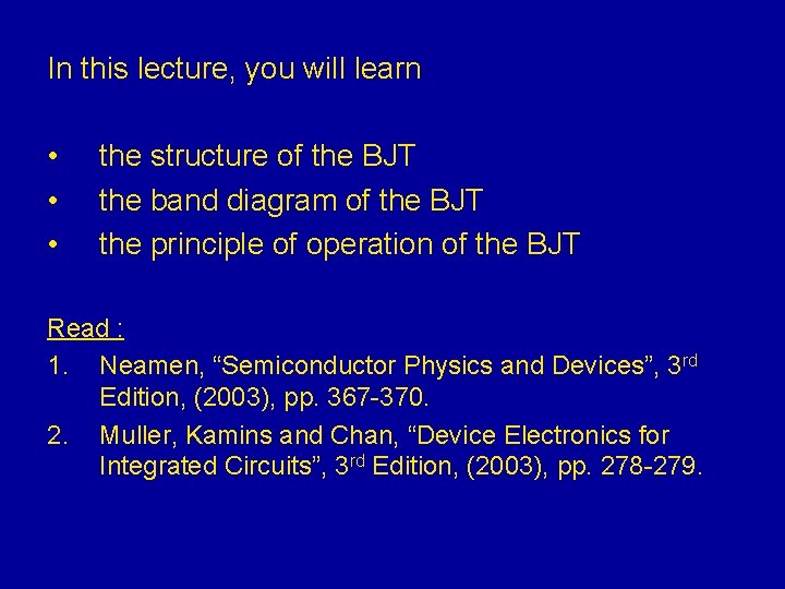 In this lecture, you will learn • • • the structure of the BJT In this lecture, you will learn • • • the structure of the BJT