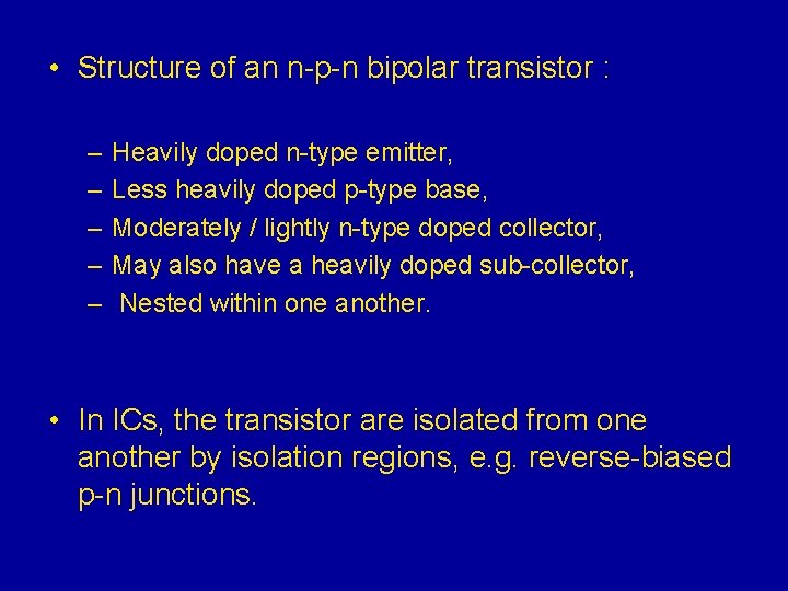  • Structure of an n-p-n bipolar transistor : – – – Heavily doped