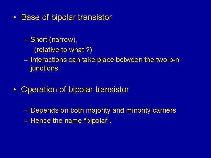  • Base of bipolar transistor – Short (narrow), (relative to what ? )