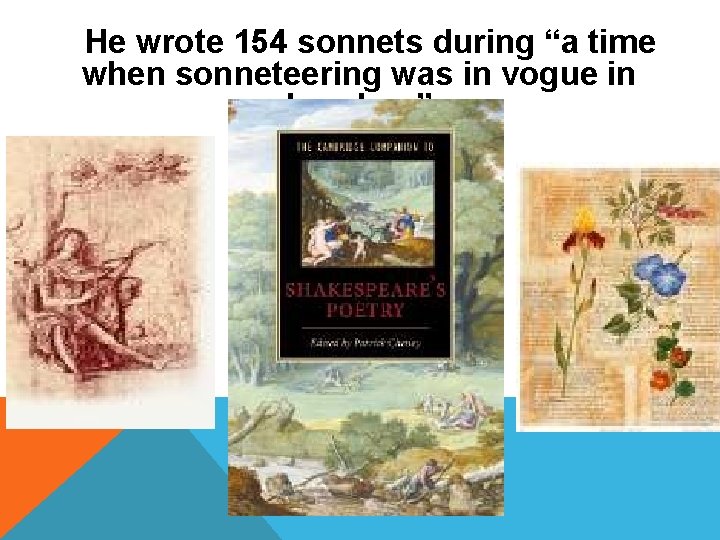 He wrote 154 sonnets during “a time when sonneteering was in vogue in London.