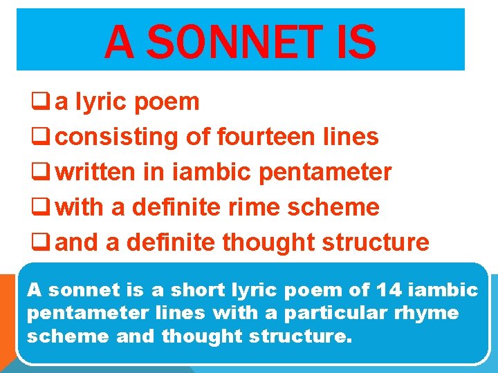 A SONNET IS q a lyric poem q consisting of fourteen lines q written