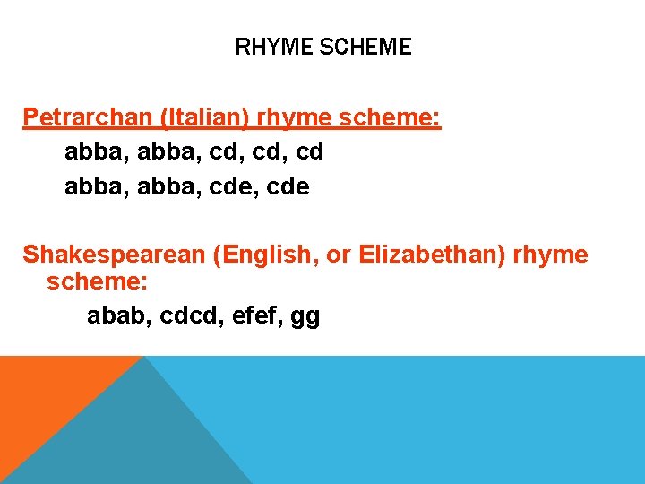 RHYME SCHEME Petrarchan (Italian) rhyme scheme: abba, cd, cd abba, cde, cde Shakespearean (English,