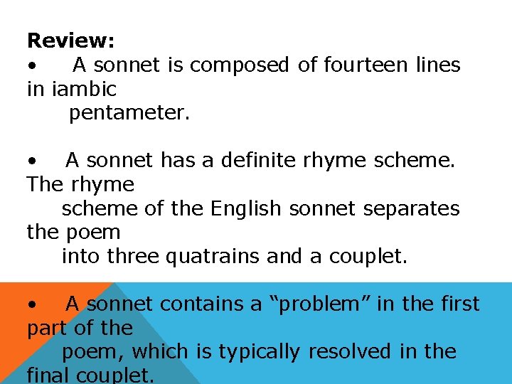 Review: • A sonnet is composed of fourteen lines in iambic pentameter. • A