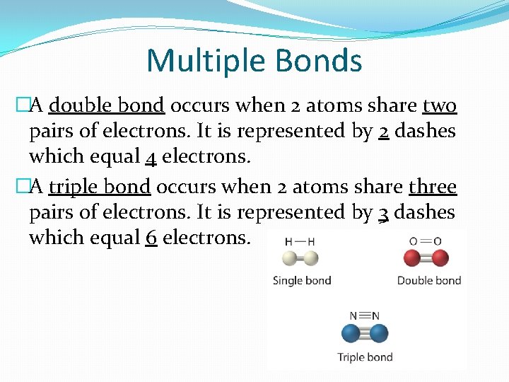 Multiple Bonds �A double bond occurs when 2 atoms share two pairs of electrons.