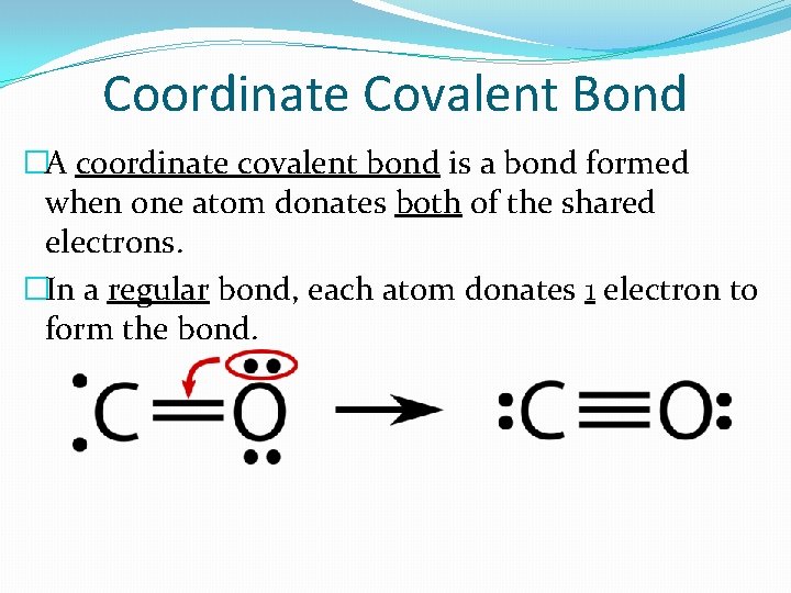 Coordinate Covalent Bond �A coordinate covalent bond is a bond formed when one atom