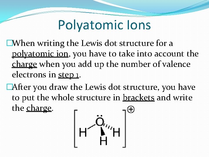 Polyatomic Ions �When writing the Lewis dot structure for a polyatomic ion, you have