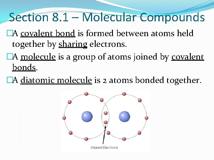 Section 8. 1 – Molecular Compounds �A covalent bond is formed between atoms held