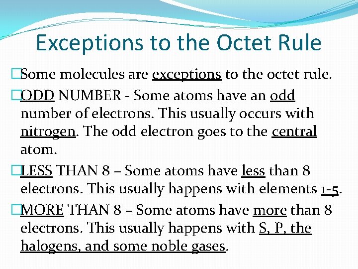 Exceptions to the Octet Rule �Some molecules are exceptions to the octet rule. �ODD