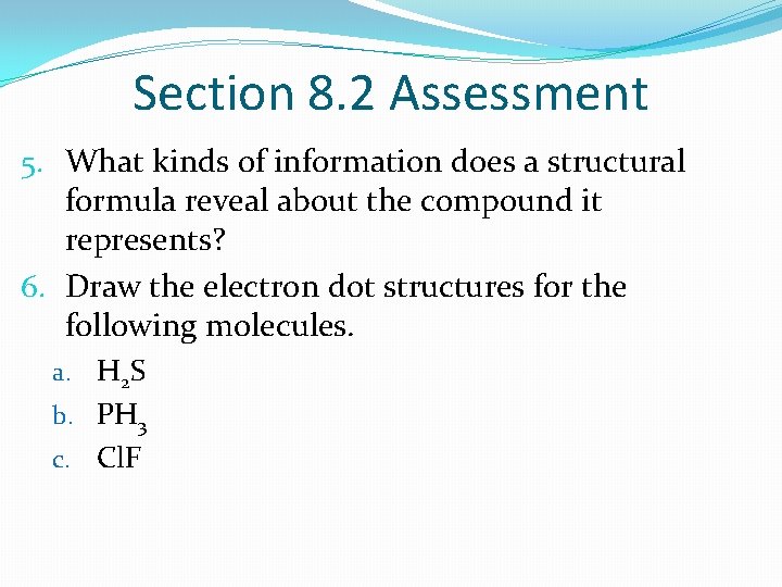 Section 8. 2 Assessment 5. What kinds of information does a structural formula reveal